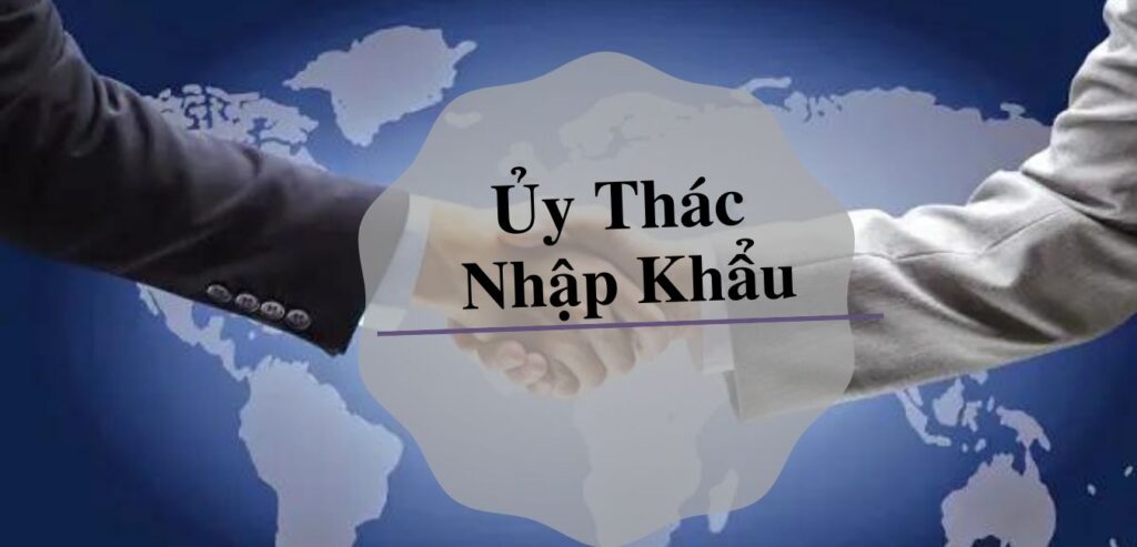 uy-thac-nhap-khau-la-gi-4-ly-do-doanh-nghiep-nao-nen-ap-dung-hinh-thuc-nay