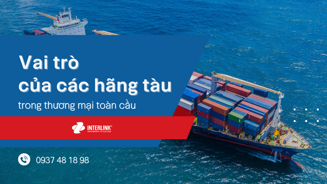Vai trò của các hãng tàu trong thương mại toàn cầu - Interlink